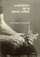 Préhistoire de la pierre taillée - 1 terminologie et technologie (J. Tixier, M.-L. Inizan et H. Roche)